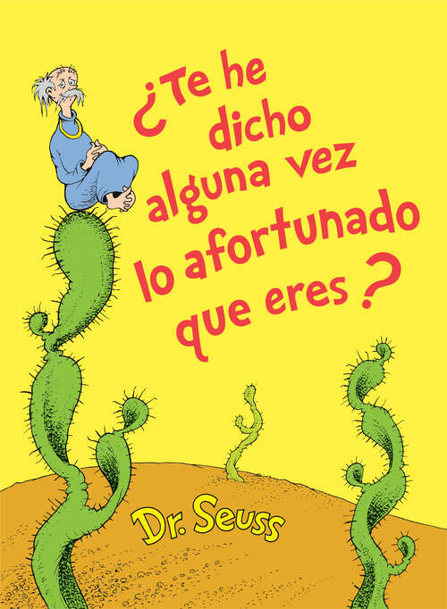 Book cover of ¿Te he dicho alguna vez lo afortunado que eres? (Classic Seuss)