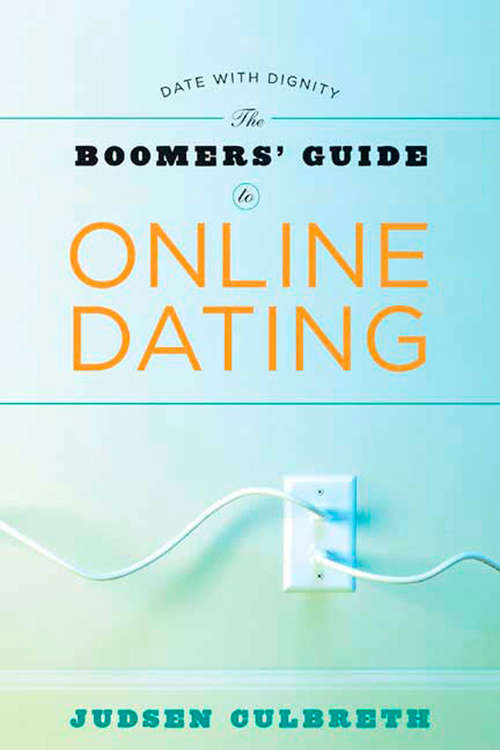 Book cover of The Boomers' Guide to Online Dating: Date with Dignity