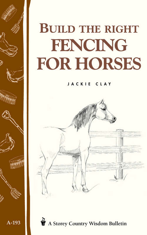 Book cover of Build the Right Fencing for Horses: Storey's Country Wisdom Bulletin A-193 (Country Wisdom Bulletin Ser.: Vol. 193)