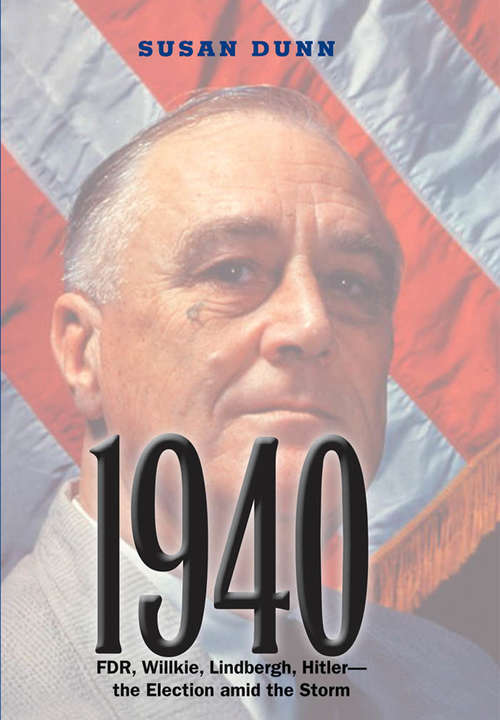 Book cover of 1940: FDR, Willkie, Lindbergh, Hitler--the election amid the storm