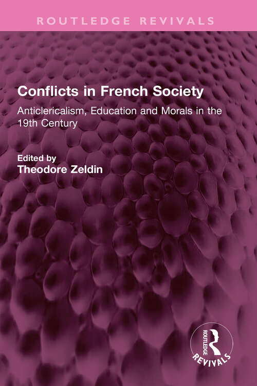 Book cover of Conflicts in French Society: Anticlericalism, Education and Morals in the 19th Century (Routledge Revivals)