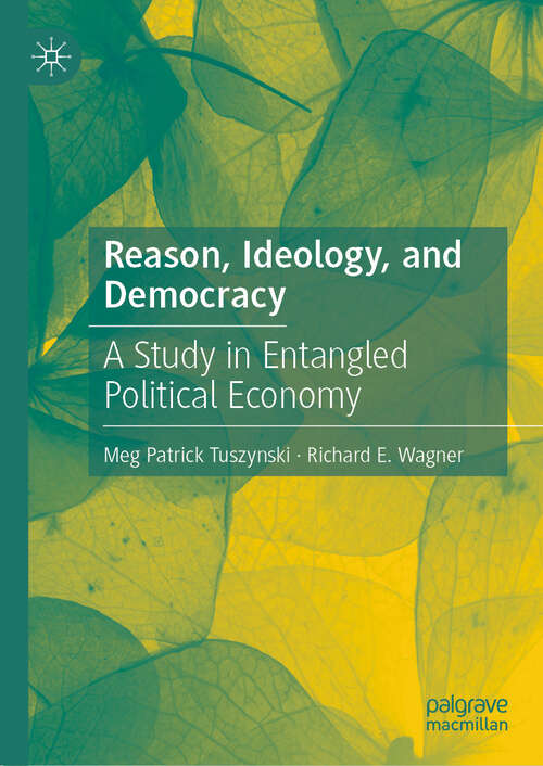 Book cover of Reason, Ideology, and Democracy: A Study in Entangled Political Economy