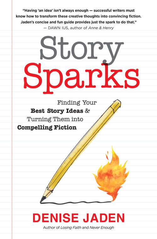 Book cover of Story Sparks: Finding Your Best Story Ideas and Turning Them into Compelling Fiction