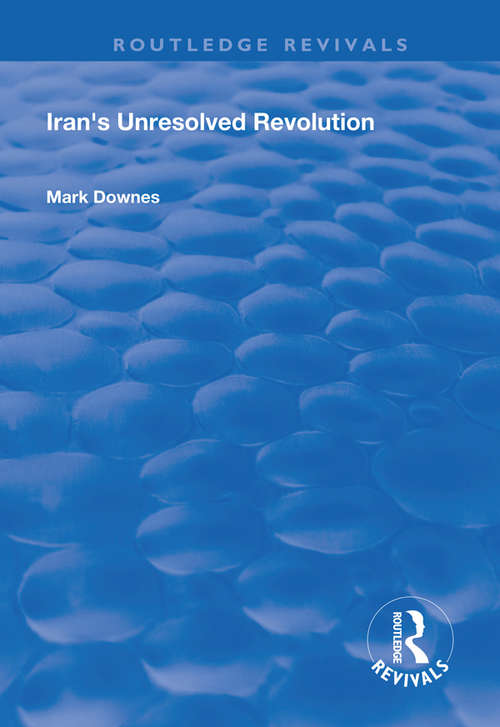 Book cover of Iran's Unresolved Revolution (Routledge Revivals Ser.)