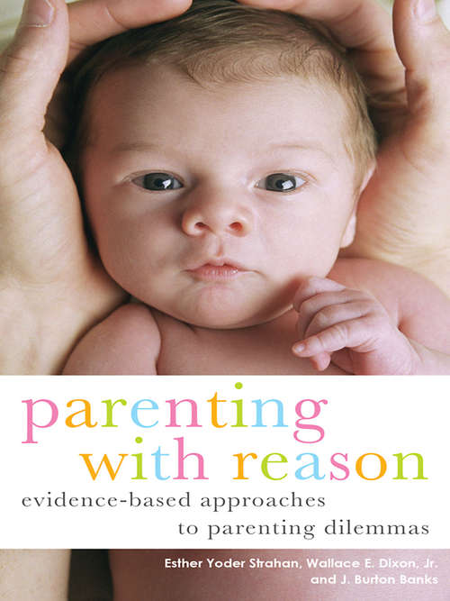 Book cover of Parenting with Reason: Evidence-Based Approaches to Parenting Dilemmas (Parent and Child)