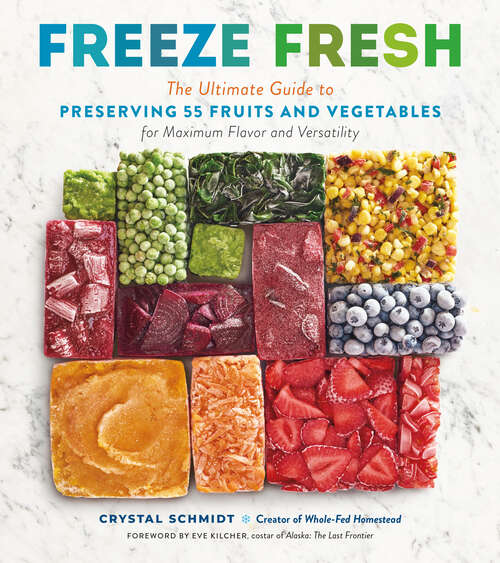 Book cover of Freeze Fresh: The Ultimate Guide to Preserving 55 Fruits and Vegetables for Maximum Flavor and Versatility