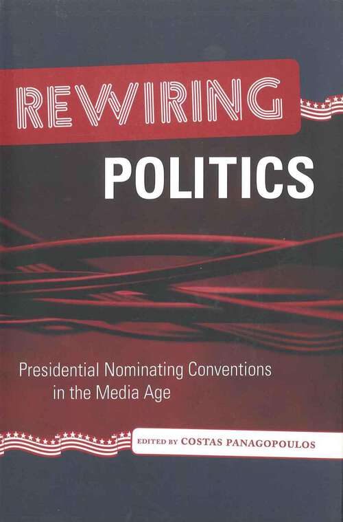 Book cover of Rewiring Politics: Presidential Nominating Conventions in the Media Age (Media & Public Affairs)