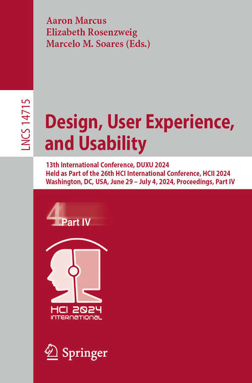 Book cover of Design, User Experience, and Usability: 13th International Conference, DUXU 2024, Held as Part of the 26th HCI International Conference, HCII 2024, Washington, DC, USA, June 29 – July 4, 2024, Proceedings, Part IV (2024) (Lecture Notes in Computer Science #14715)