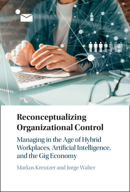 Book cover of Reconceptualizing Organizational Control: Managing in the Age of Hybrid Workplaces, Artificial Intelligence, and the Gig Economy