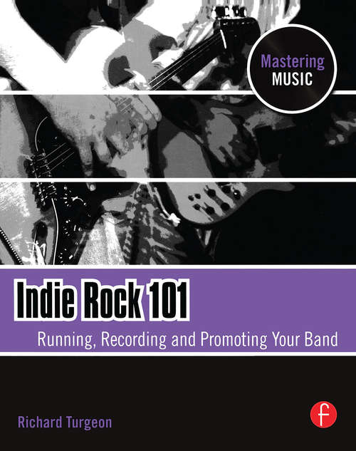 Book cover of Indie Rock 101: Running,  Recording,  Promoting your Band (Mastering Music Ser.)