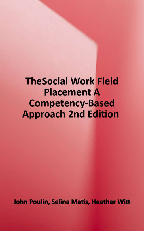 Book cover of The Social Work Field Placement: A Competency-Based Approach (Second Edition)