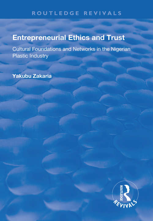 Book cover of Entrepreneurial Ethics and Trust: Cultural Foundations and Networks in the Nigerian Plastic Industry (Routledge Revivals)