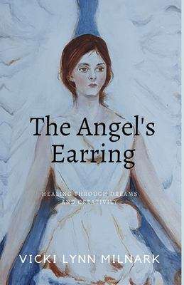 Book cover of The Angel's Earring: Healing through Dreams and Creativity