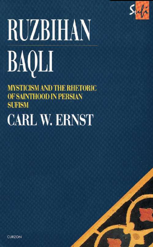 Book cover of Ruzbihan Baqli: Mysticism and the Rhetoric of Sainthood in Persian Sufism (Routledge Sufi Series: No.4)