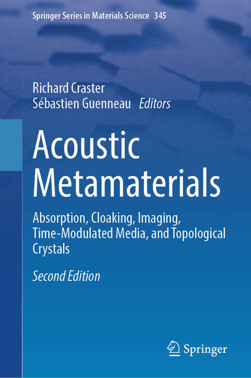 Book cover of Acoustic Metamaterials: Absorption, Cloaking, Imaging, Time-Modulated Media, and Topological Crystals (Second Edition 2024) (Springer Series in Materials Science #345)