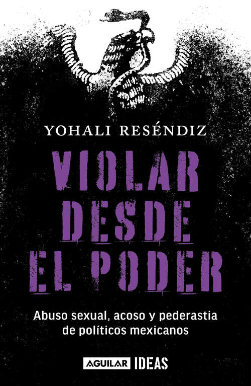 Book cover of Violar desde el poder: Abuso Sexual, acoso y pederastia de politicos mexicanos