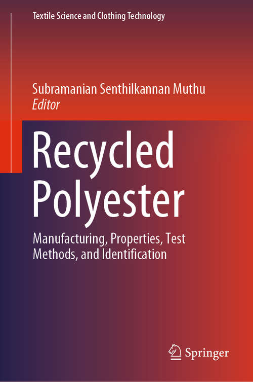 Book cover of Recycled Polyester: Manufacturing, Properties, Test Methods, and Identification (1st ed. 2020) (Textile Science and Clothing Technology)