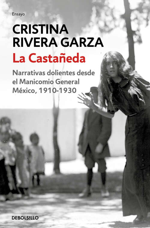 Book cover of La Castañeda: Narrativas dolientes desde el Manicomio General de México, 1910-1930