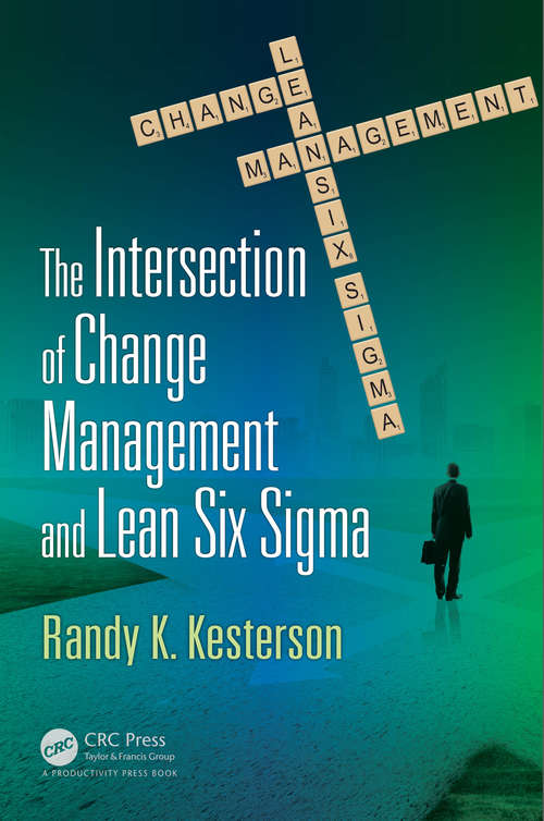 Book cover of The Intersection of Change Management and Lean Six Sigma: The Basics for Black Belts and Change Agents