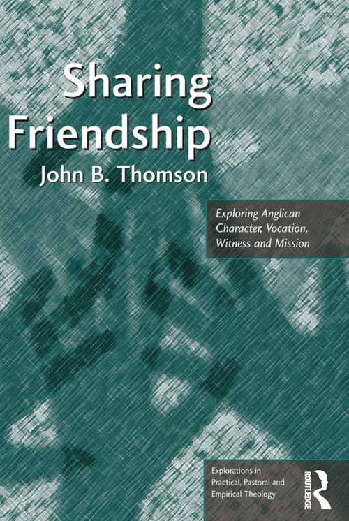 Book cover of Sharing Friendship: Exploring Anglican Character, Vocation, Witness and Mission (Explorations in Practical, Pastoral and Empirical Theology)