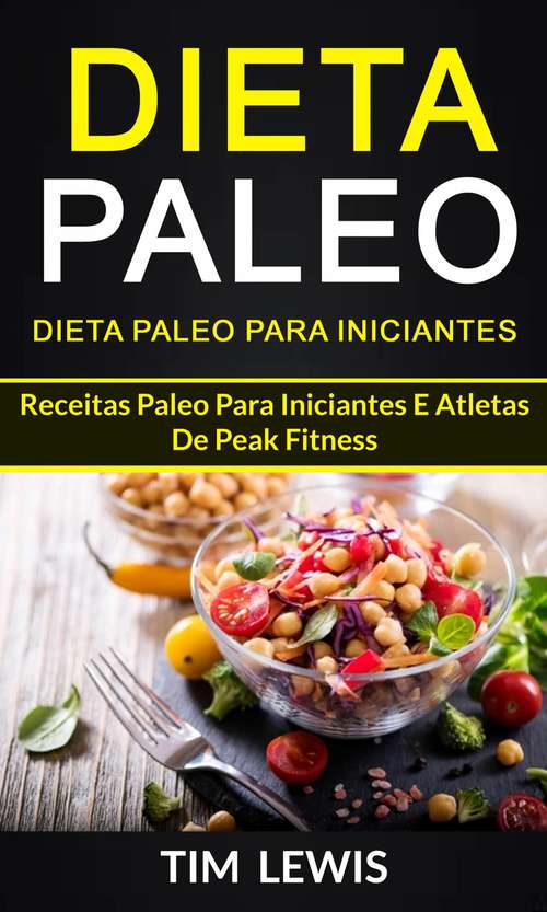 Book cover of Dieta Paleo: Receitas Paleo para iniciantes e atletas de peak fitness
