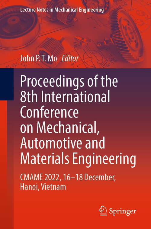 Book cover of Proceedings of the 8th International Conference on Mechanical, Automotive and Materials Engineering: CMAME 2022, 16–18 December, Hanoi, Vietnam (1st ed. 2023) (Lecture Notes in Mechanical Engineering)