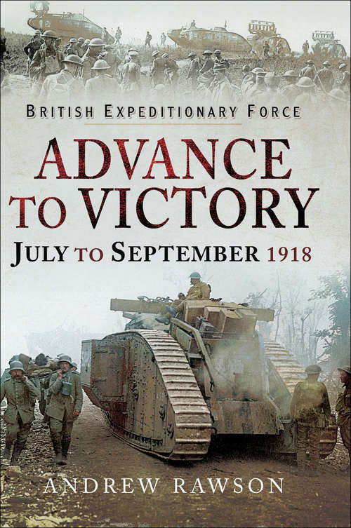 Book cover of Advance to Victory, July to September 1918: July to September 1918 (British Expeditionary Force)