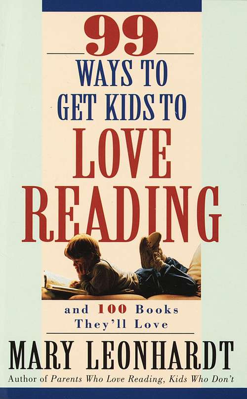 Book cover of 99 Ways to Get Kids to Love Reading: And 100 Books They'll Love
