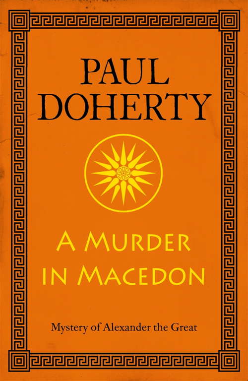 Book cover of A Murder in Macedon (Alexander the Great Mysteries, Book 1): Intrigue and murder in Ancient Greece