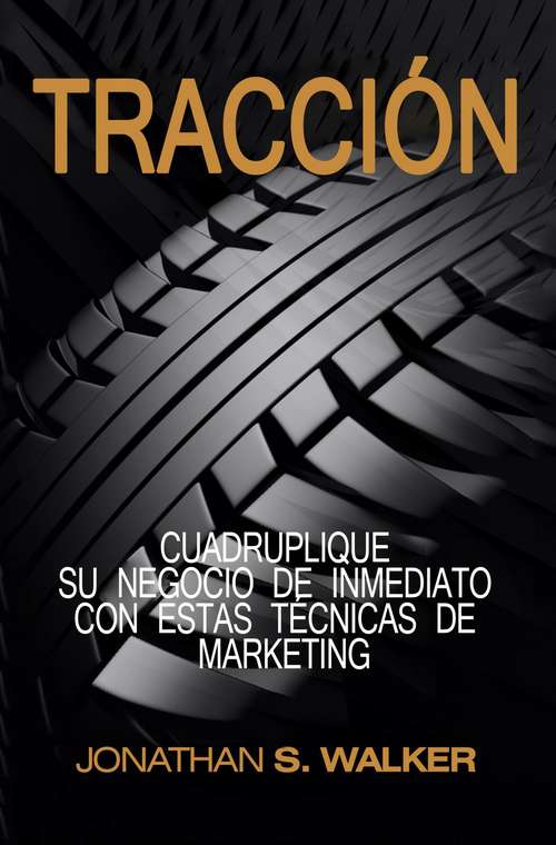 Book cover of Tracción: Cuadruplica las ganancias de tu negocio inmediatamente con estas técnicas de mercadeo