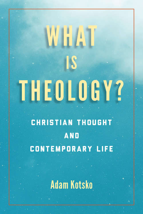 Book cover of What Is Theology?: Christian Thought and Contemporary Life (Perspectives in Continental Philosophy)