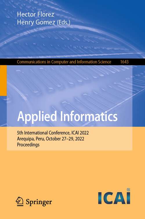 Book cover of Applied Informatics: 5th International Conference, ICAI 2022, Arequipa, Peru, October 27–29, 2022, Proceedings (1st ed. 2022) (Communications in Computer and Information Science #1643)