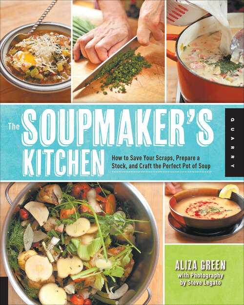 Book cover of The Soupmaker's Kitchen: How to Save Your Scraps, Prepare a Stock, and Craft the Perfect Pot of Soup