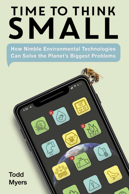 Book cover of Time to Think Small: How Nimble Environmental Technologies  Can Solve the Planet's Biggest Problems