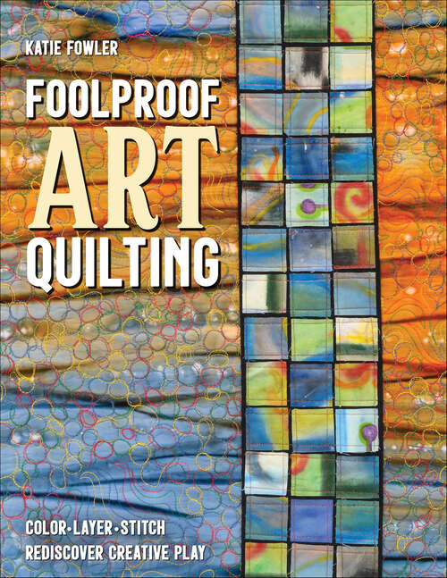 Book cover of Foolproof Art Quilting: Color, Layer, Stitch; Rediscover Creative Play