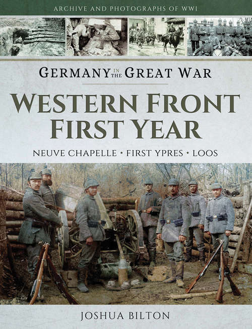 Book cover of Western Front First Year: Neuve Chapelle, First Ypres, Loos (Archive and Photographs of WWI)