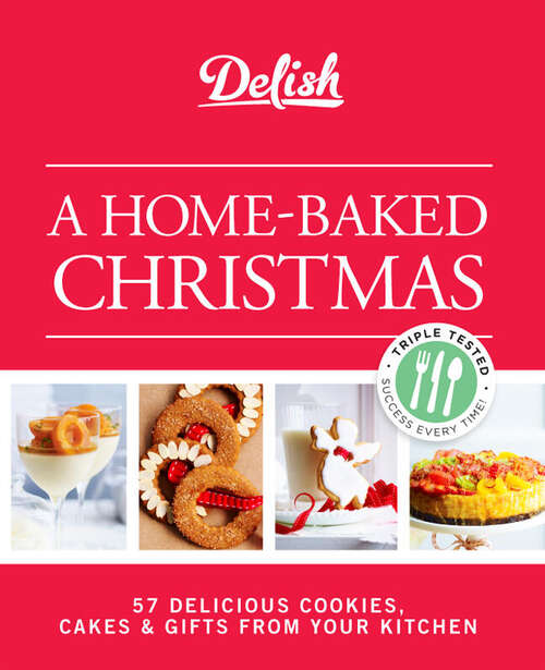 Book cover of Delish A Home-Baked Christmas: 56 Delicious Cookies, Cakes & Gifts From Your Kitchen