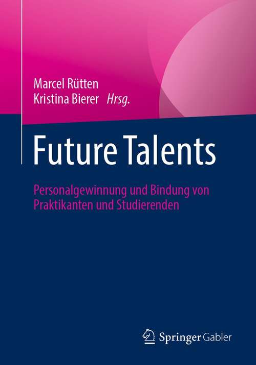 Book cover of Future Talents: Personalgewinnung und Bindung von Praktikanten und Studierenden (1. Aufl. 2021)