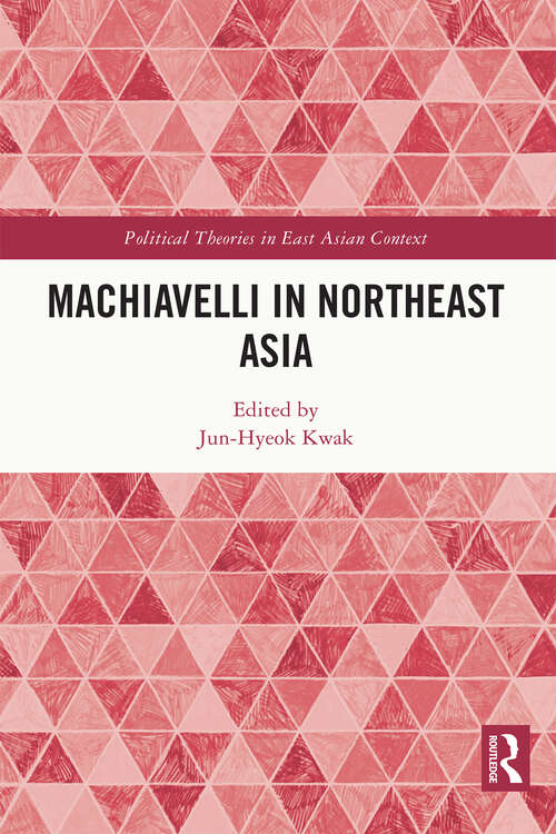 Book cover of Machiavelli in Northeast Asia (Political Theories in East Asian Context)