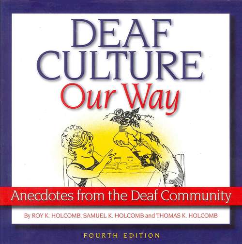 Book cover of Deaf Culture Our Way: Anecdotes from the Deaf Community (Fourth Edition)
