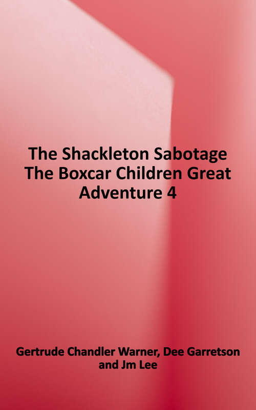 Book cover of The Shackleton Sabotage (The Boxcar Children Great Adventure)