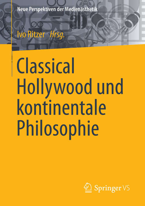 Book cover of Classical Hollywood und kontinentale Philosophie (Neue Perspektiven der Medienästhetik)