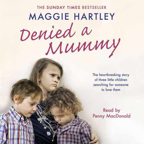 Book cover of Denied a Mummy: The heartbreaking story of three little children searching for someone to love them. (A Maggie Hartley Foster Carer Story)