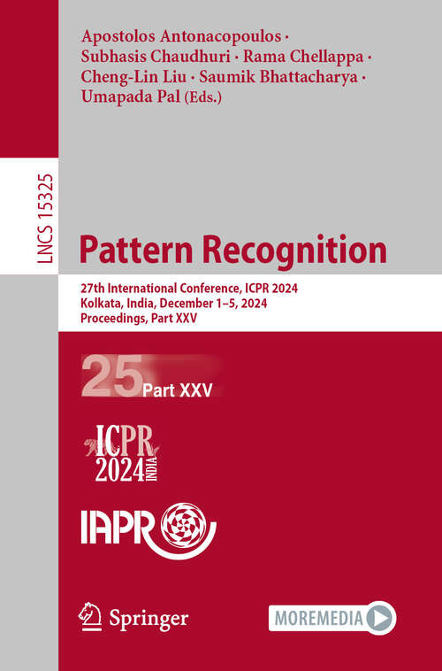 Book cover of Pattern Recognition: 27th International Conference, ICPR 2024, Kolkata, India, December 1–5, 2024, Proceedings, Part XXV (Lecture Notes in Computer Science #15325)