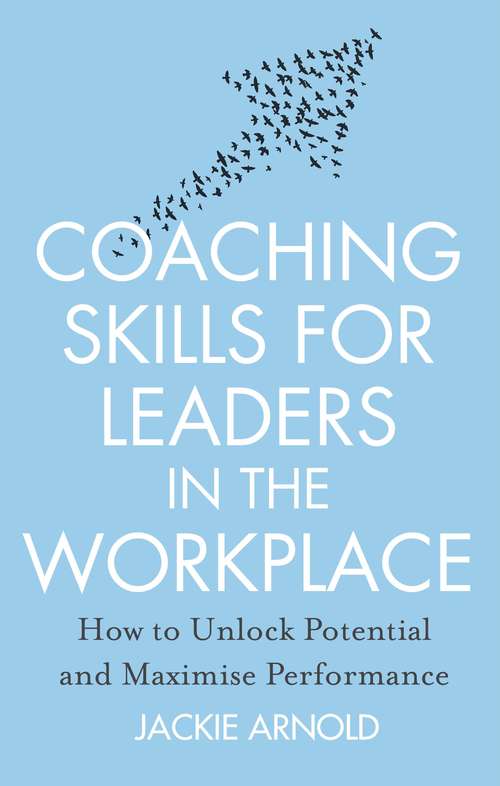 Book cover of Coaching Skills for Leaders in the Workplace, Revised Edition: How to unlock potential and maximise performance