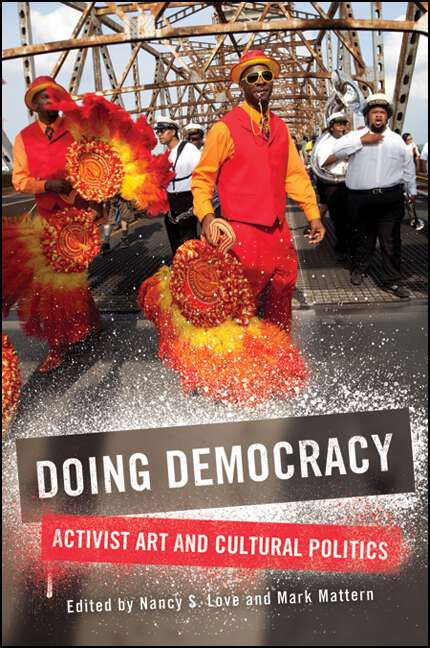 Book cover of Doing Democracy: Activist Art and Cultural Politics (SUNY series, Praxis: Theory in Action)