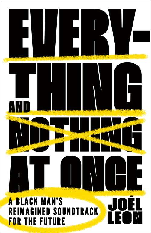 Book cover of Everything and Nothing at Once: A Black Man's Reimagined Soundtrack for the Future