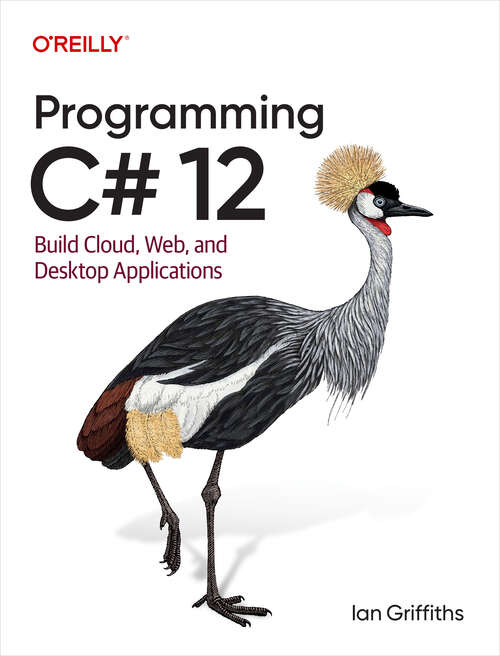 Book cover of Programming C# 12: Build Cloud, Web, And Desktop Applications