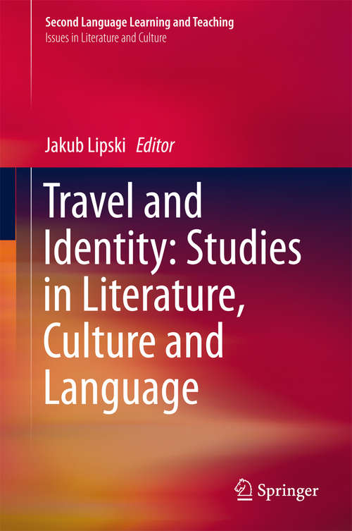 Book cover of Travel and Identity: Studies in Literature, Culture and Language (1st ed. 2018) (Second Language Learning and Teaching)