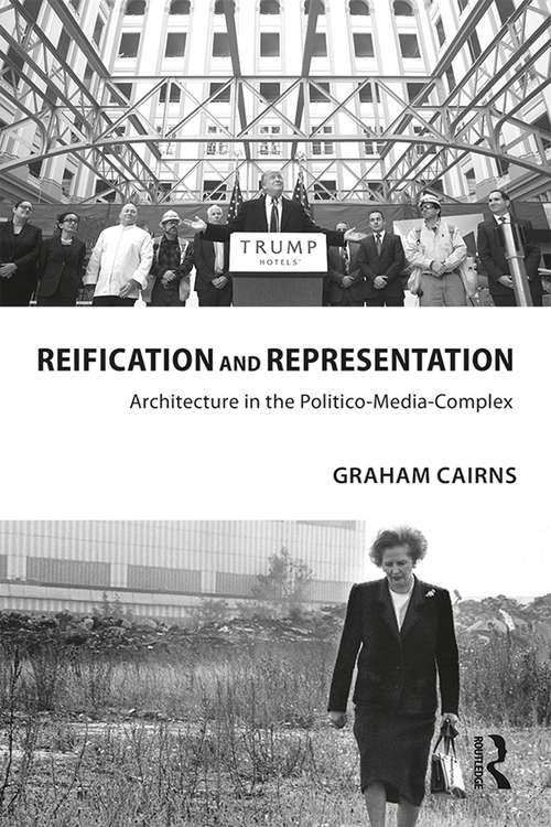 Book cover of Reification and Representation: Architecture in the Politico-Media-Complex (Routledge Research in Architecture)